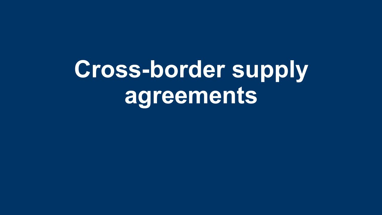 Cross Border Agreements Cross Border Supply Agreements Table Of Contents The Issue Legal