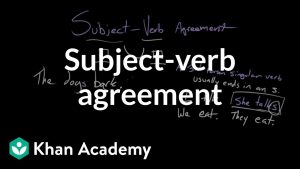 Define Subject Verb Agreement Subject Verb Agreement Video Khan Academy