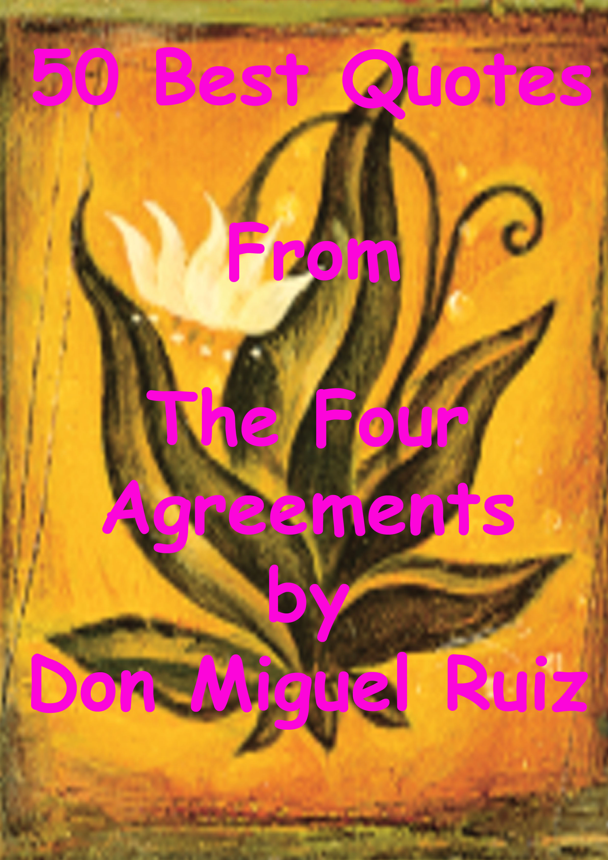 Quotes On Agreement 50 Best Quotes From The Four Agreements Don Miguel Ruiz