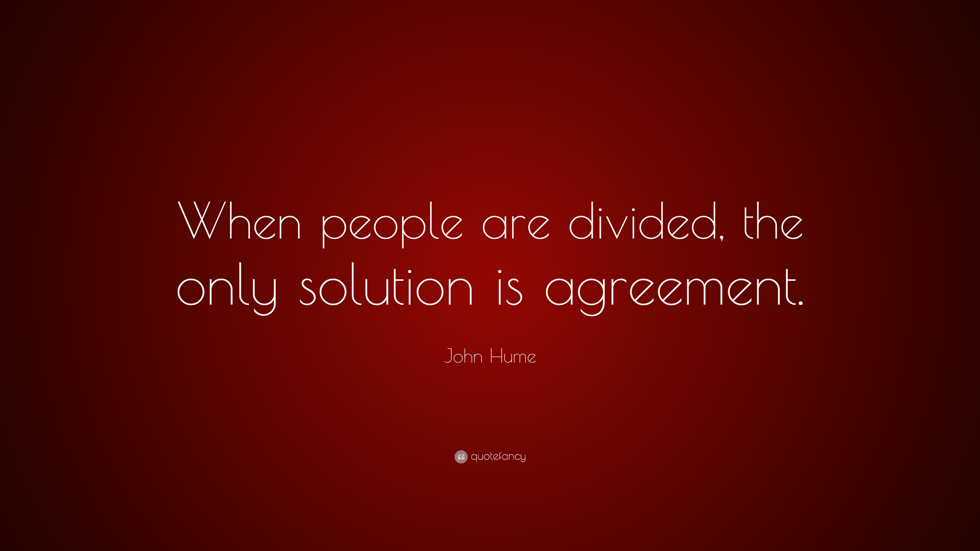 Quotes On Agreement John Hume Quote When People Are Divided The Only Solution Is