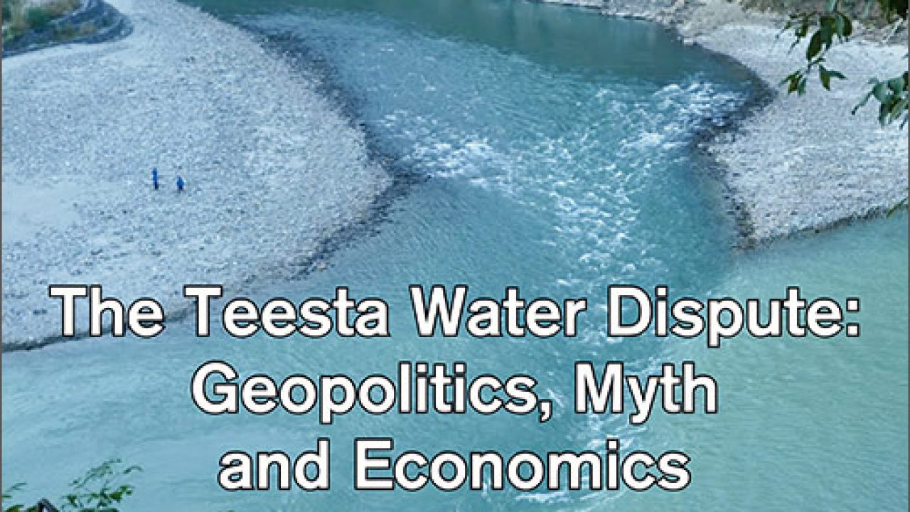 Teesta River Water Sharing Agreement The Teesta Water Dispute Geopolitics Myth And Economics Orf