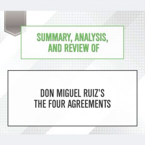 The Four Agreements Don Miguel Ruiz Summary Summary Analysis And Review Of Don Miguel Ruizs The Four Agreements Audiobook