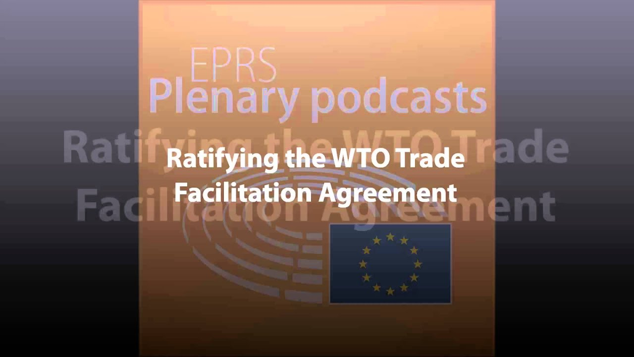 Trade Facilitation Agreement Ratifying The Wto Trade Facilitation Agreement Plenary Podcast