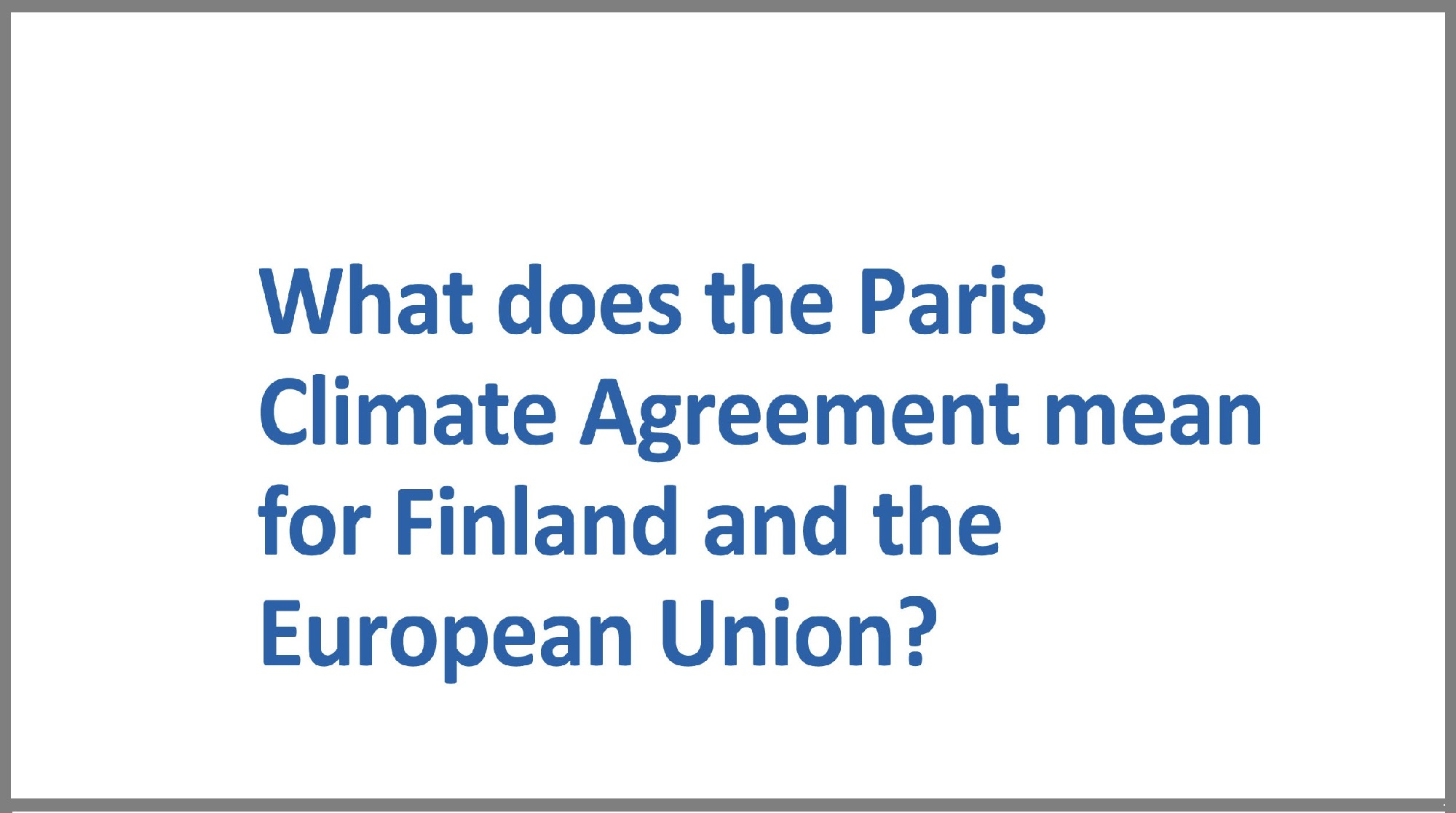 What Does The Term Agreement Mean What Does The Paris Climate Agreement Mean For Finland And The