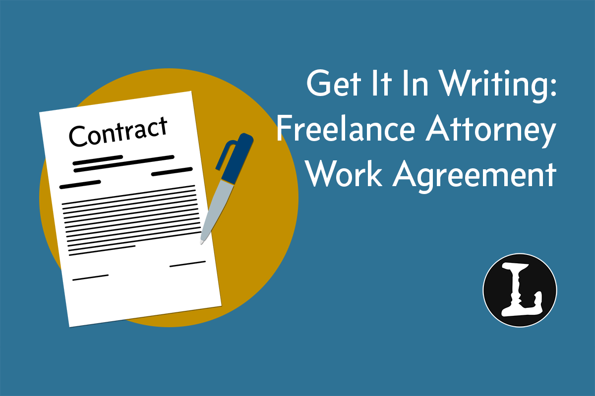 Writing Contract Agreement Get It In Writing Freelance Attorney Work Agreement Lawyerist